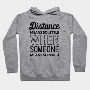 Distance Means So Little When Someone Means So Much Hoodie